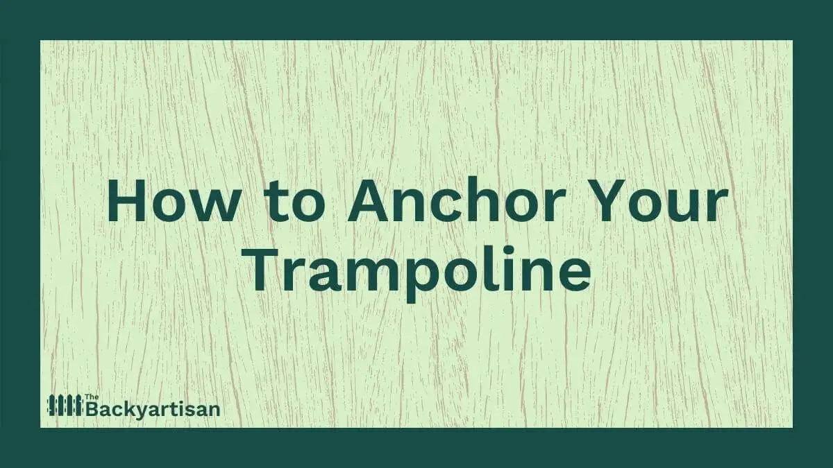 How to Anchor a Trampoline StepbyStep The Backyartisan