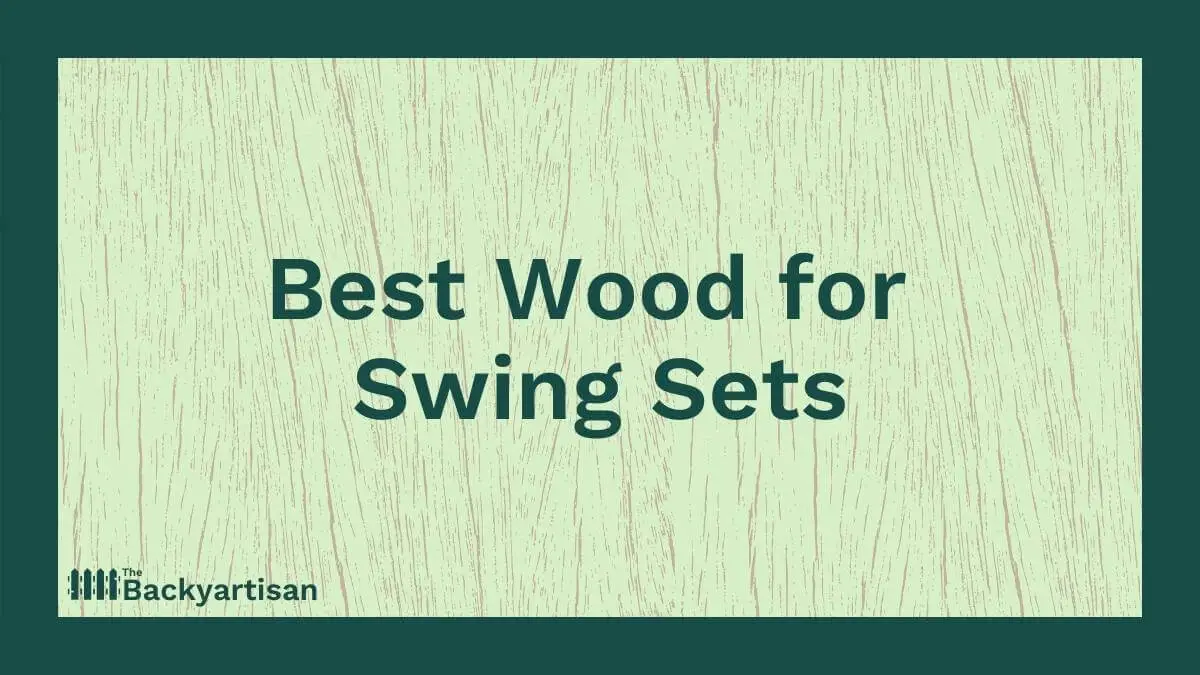 Best Wood for Swing Sets - The Backyartisan