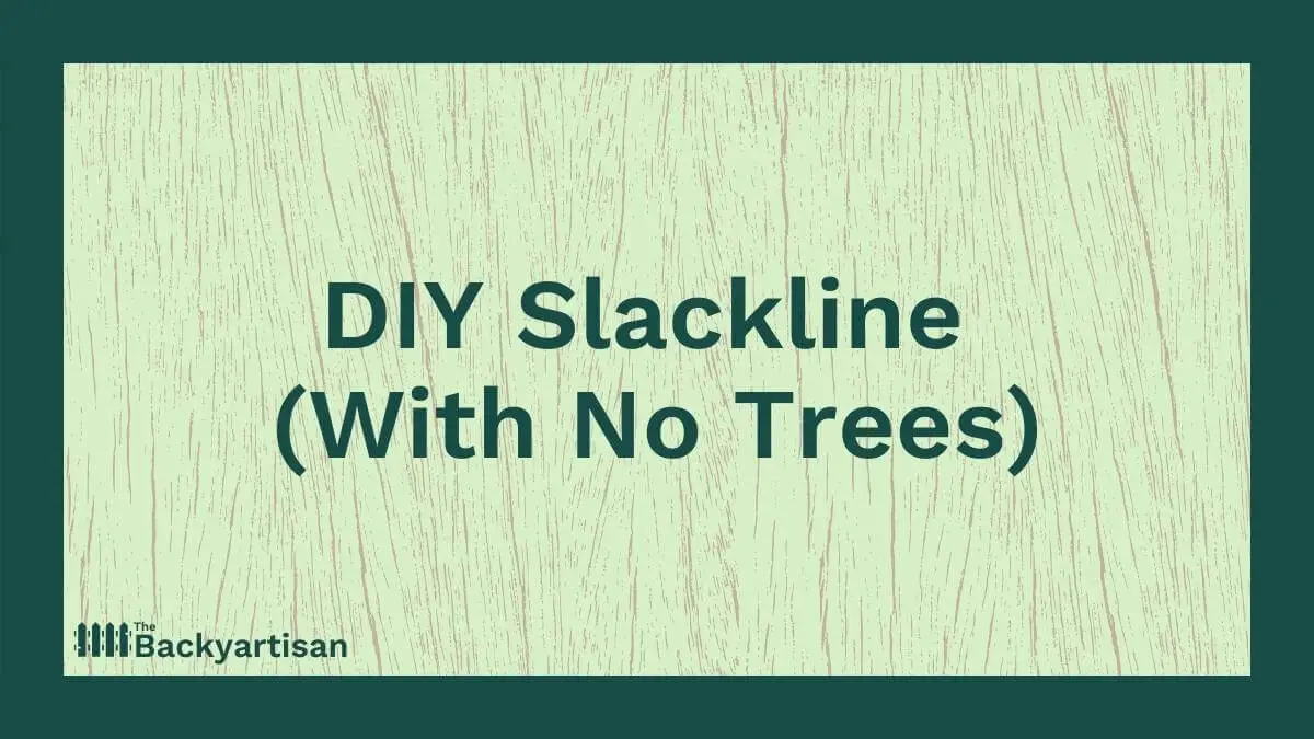 How to Set Up a Slackline Without a Tree The Backyartisan