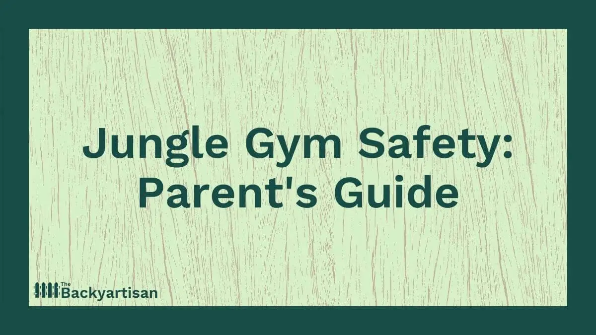 Jungle Gym Safety Guide for Parents The Backyartisan