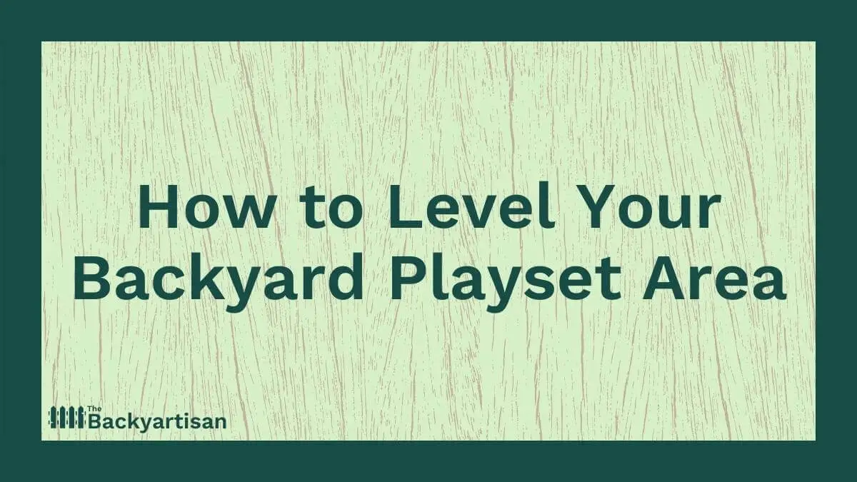 How to Level a Swing Set Area The Backyartisan