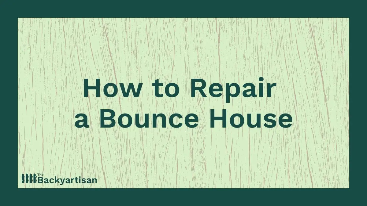 How to Patch & Repair a Bounce House The Backyartisan