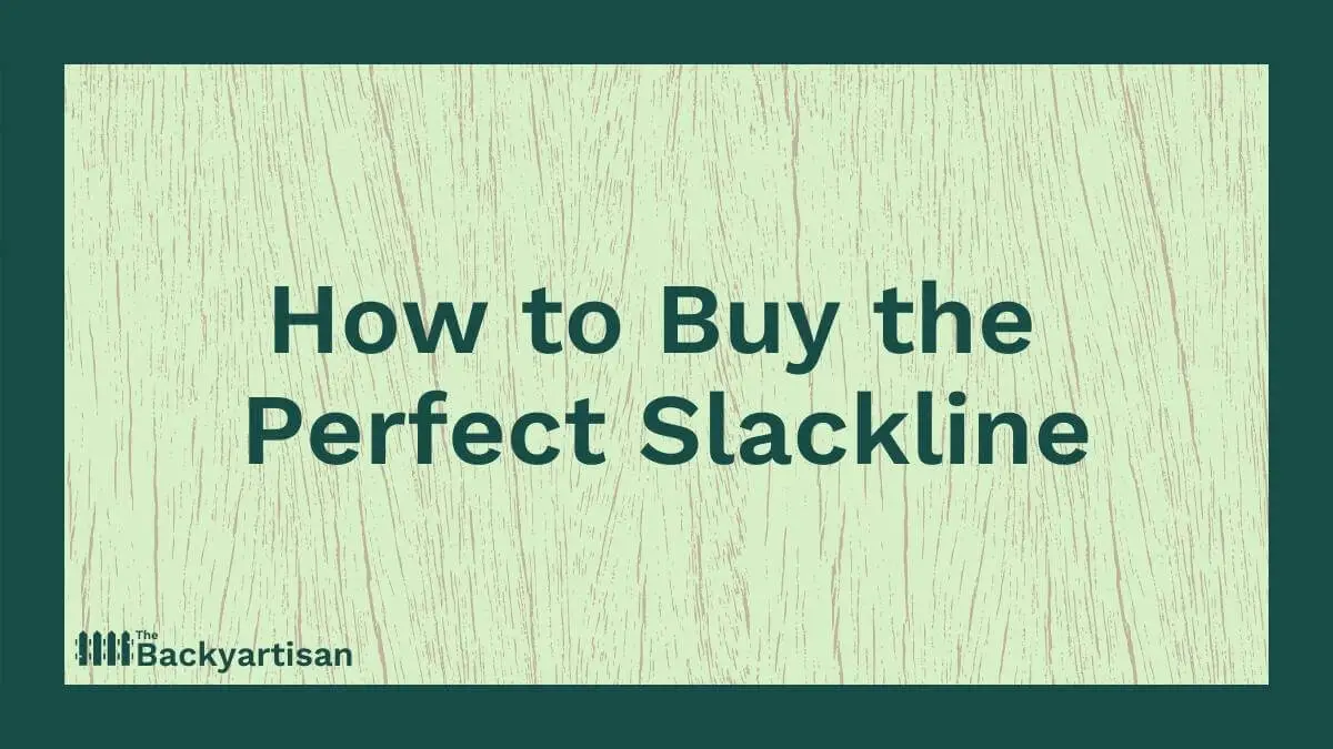 How and Where to Buy a Slackline The Backyartisan