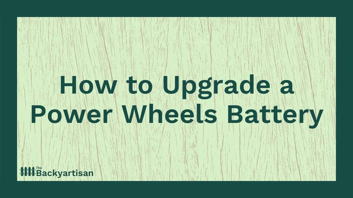 Power Wheels Battery Upgrade Tutorial The Backyartisan