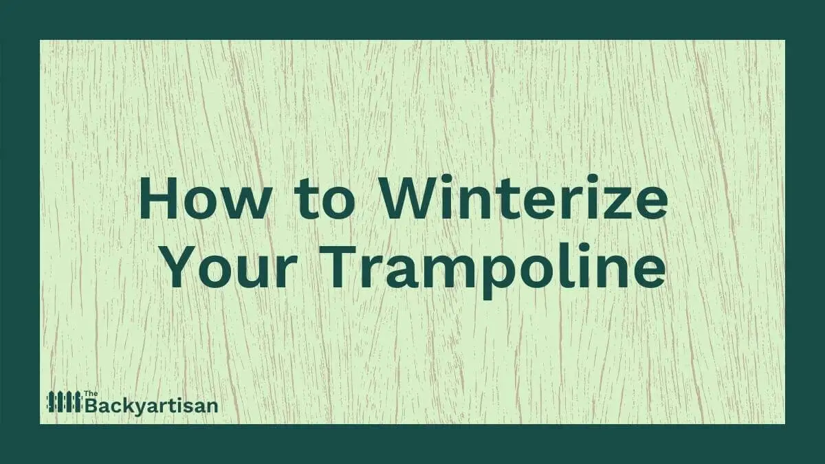 How to Winterize a Trampoline The Backyartisan